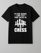 Black Chess T-Shirt – I Was Told There Would Be Chess
