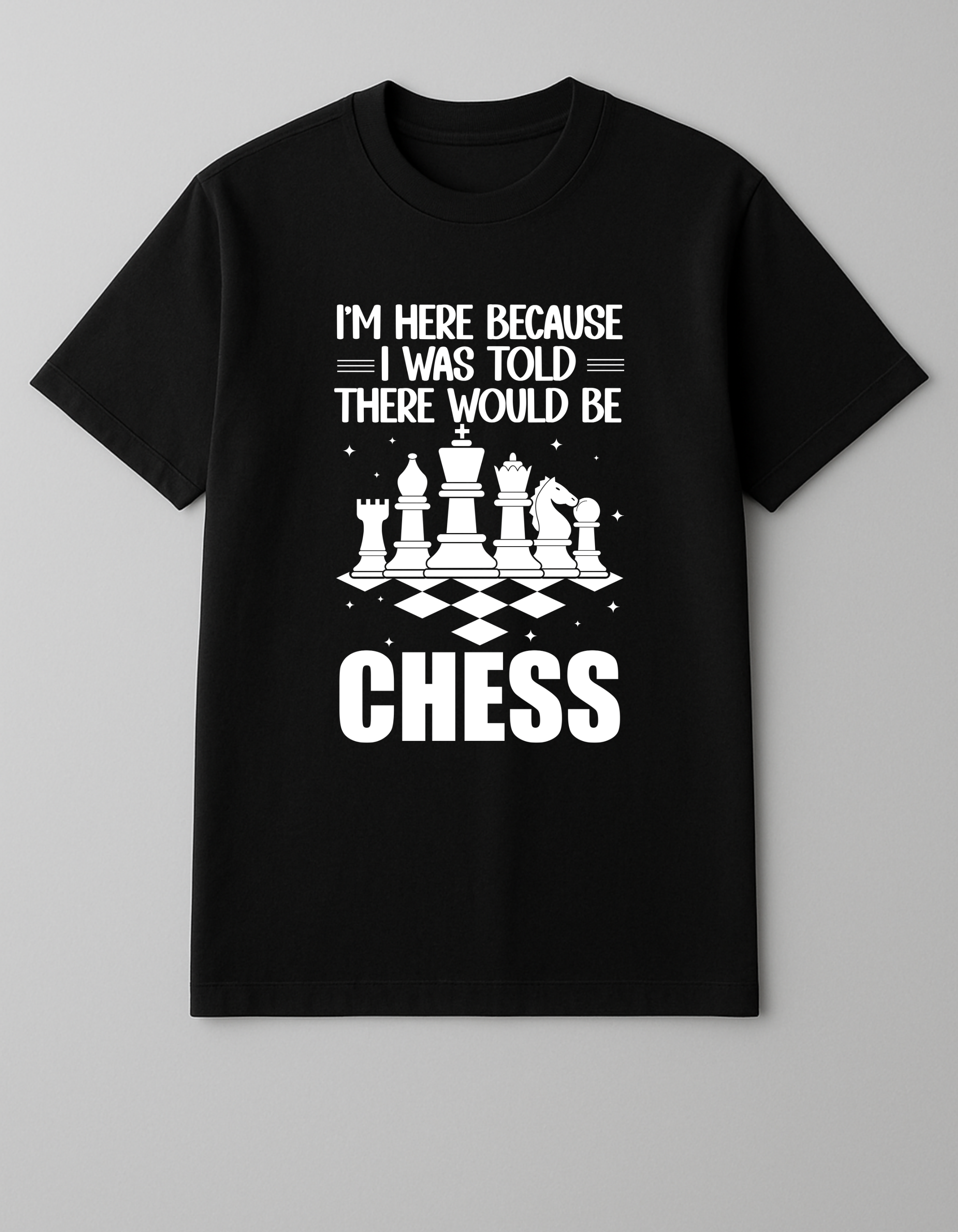 Black Chess T-Shirt – I Was Told There Would Be Chess