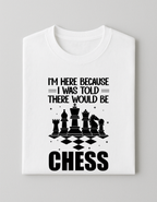 White Chess T-Shirt – I Was Told There Would Be Chess