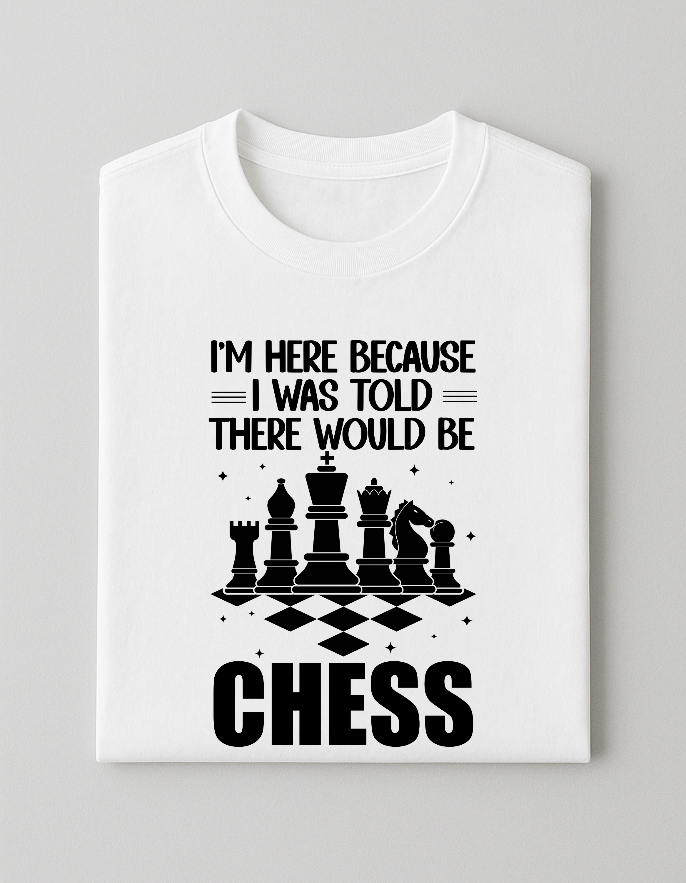 White Chess T-Shirt – I Was Told There Would Be Chess