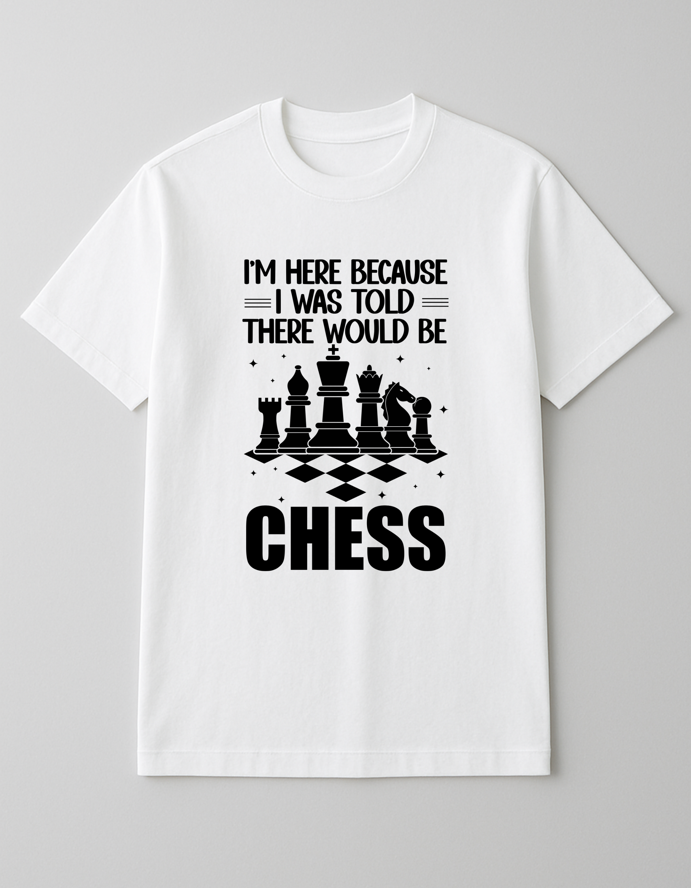 White Chess T-Shirt – I Was Told There Would Be Chess